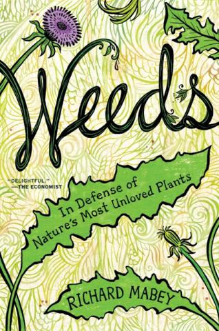 Weeds: In Defense of Nature’s Most Unloved Plants Weeds: In Defense of Nature’s Most Unloved Plants book cover